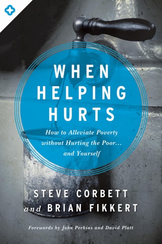 When Helping Hurts by Steve Corbett & Brian Fikkert