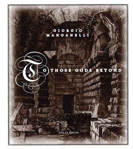 To Those Gods Beyond: Atlas Anti-Classics | Giorgio Manganelli