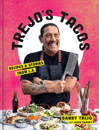 Trejo's Tacos [Recipes and Stories from L.A.]: A Cookbook | Danny Trejo