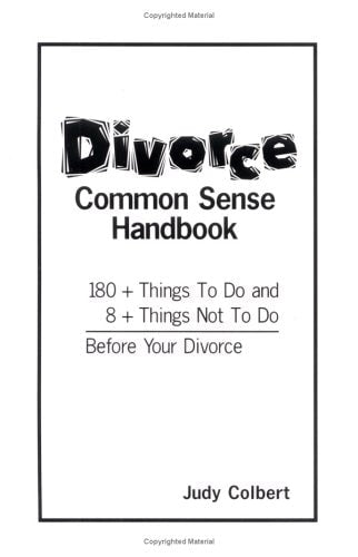 Divorce Common Sense Handbook: 180+ Things To Do and 8+ Things Not to Do Before Your Divorce | Judy Colbert