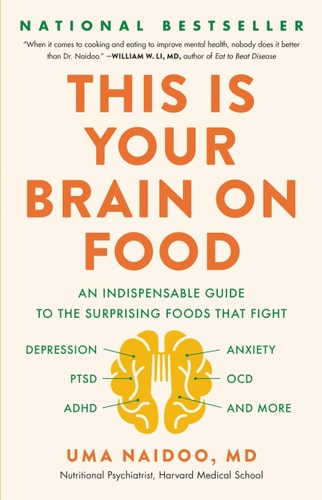 Your Brain on Food: An Indispensable Guide to the Surprising Foods that Fight Depression, Anxiety, PTSD, OCD, ADHD, and More | Uma Naidoo