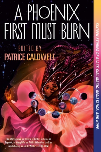 A Phoenix First Must Burn: Sixteen Stories of Black Girl Magic, Resistance, and Hope by Patrice Caldwell