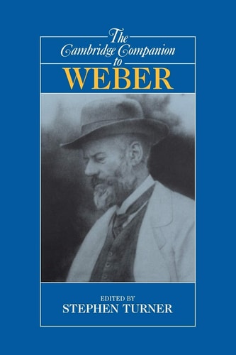 The Cambridge Companion to Weber: Cambridge Companions to Philosophy | Stephen Turner