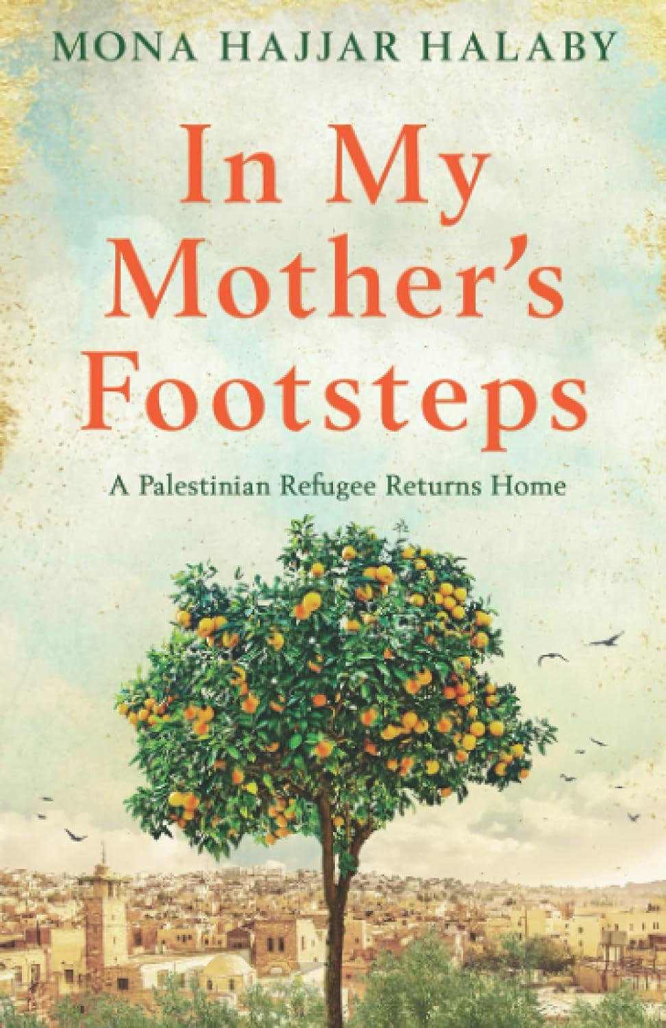 In My Mother's Footsteps by Mona Hajjar Halaby
