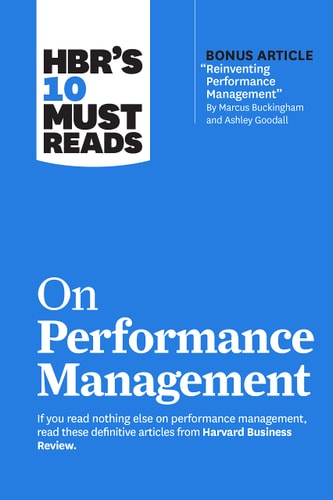 HBR's 10 Must Reads on Performance Management | Marcus Buckingham, Heidi K. Gardner, Lynda Gratton & Peter Cappelli