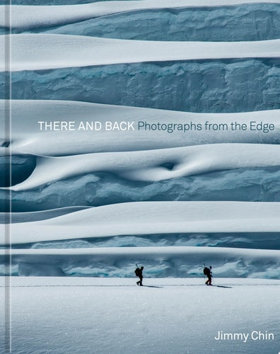 There and Back: Photographs from the Edge | Jimmy Chin