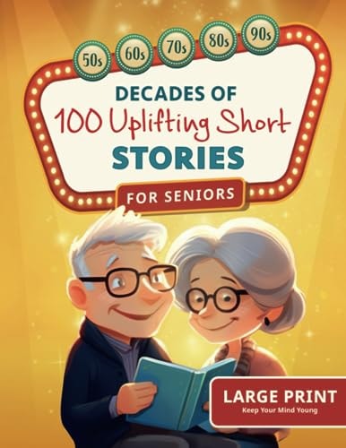 Decades of Uplifting Short Stories for Seniors: 100 Funny Stories from the 50s to 90s that are Easy to Read for Elderly Women and Men (LARGE PRINT) by Keep Your Mind Young