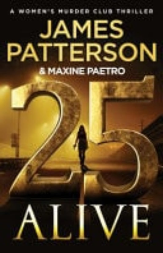 Book cover of '25 Alive' by James Patterson and Maxine Paetro with a gold and black design.