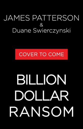 Billion-Dollar Ransom: A Thriller | James Patterson & Duane Swierczynski
