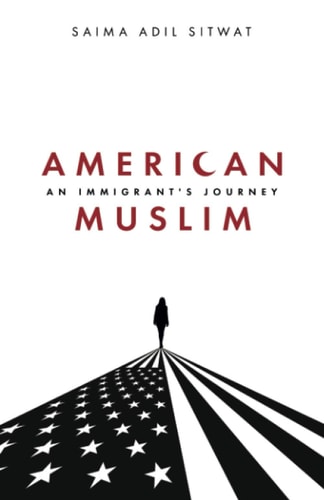 American Muslim: An Immigrant's Journey by Saima Adil Sitwat