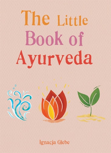 Book cover of 'The Little Book of Ayurveda' with colorful illustrations on a beige background