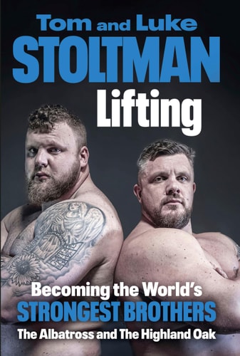 Lifting: Becoming the World's Strongest Brothers by Luke Stoltman