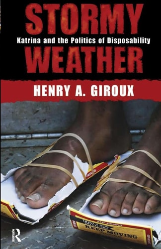 Stormy Weather: Katrina and the Politics of Disposability (Radical Imagination Series) by Henry A. Giroux