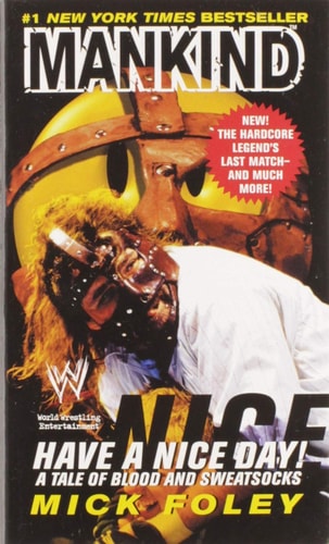 Have A Nice Day: A Tale of Blood and Sweatsocks | Mick Foley [Mankind]