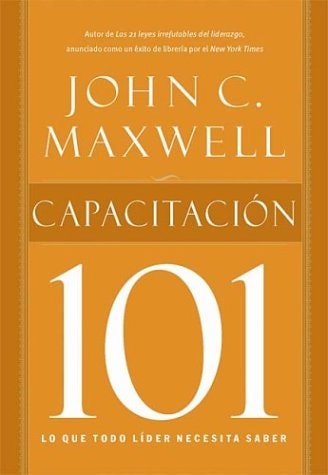 Capacitacion 101 [Spanish Edition]: Leadership 101 | John C. Maxwell