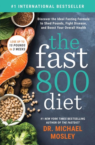 The Fast800 Diet: Discover the Ideal Fasting Formula to Shed Pounds, Fight Disease, and Boost Your Overall Health | Michael Mosley