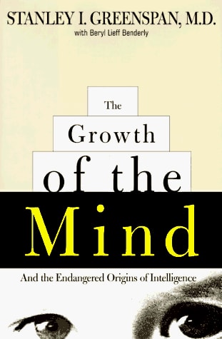 The Growth Of The Mind: And The Endangered Origins Of Intelligence by Stanley I. Greenspan
