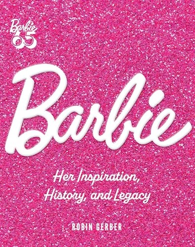 Barbie: Her Inspiration, History, and Legacy | Robin Gerber