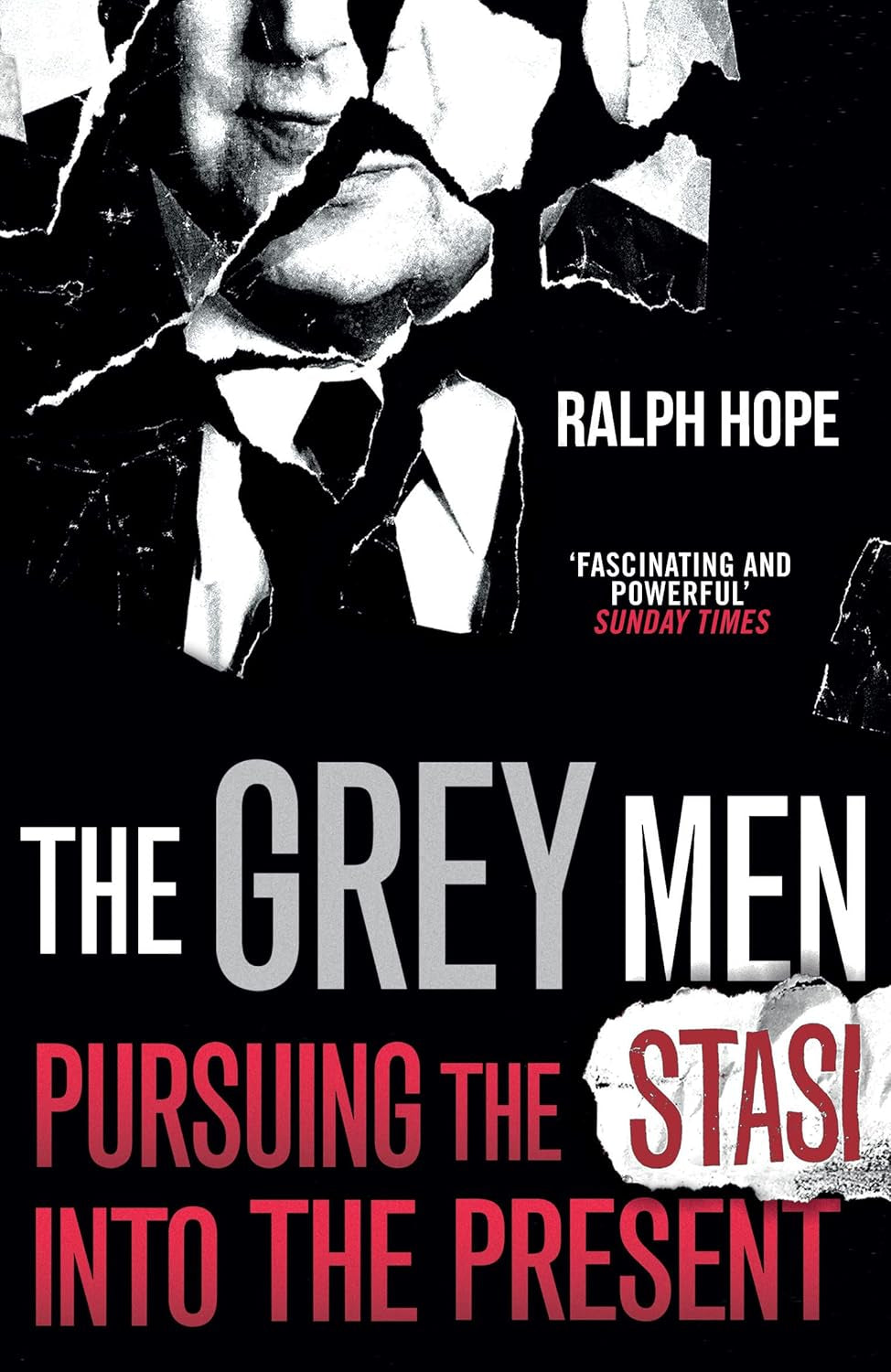 The Grey Men: Pursuing the Stasi Into the Present by Ralph Hope