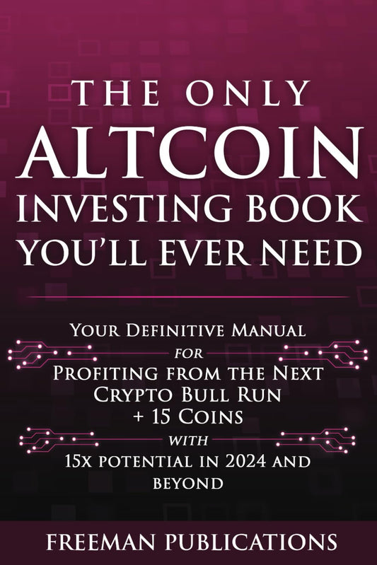 The Only Altcoin Investing Book You'Ll Ever Need: Your Definitive Manual for Profiting from the Next Crypto Bull Run + 15 Coins with 15X Potential in 2024 and beyond (Cryptocurrency for Beginners)