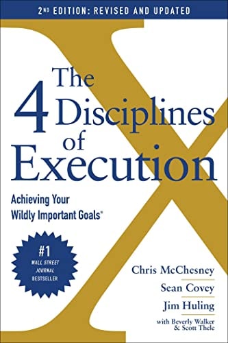 The 4 Disciplines of Execution [Revised & Updated]: Achieving Your Wildly Important Goals | Chris McChesney, Sean Covey, Jim Huling, Scott Thele & Beverly Walker