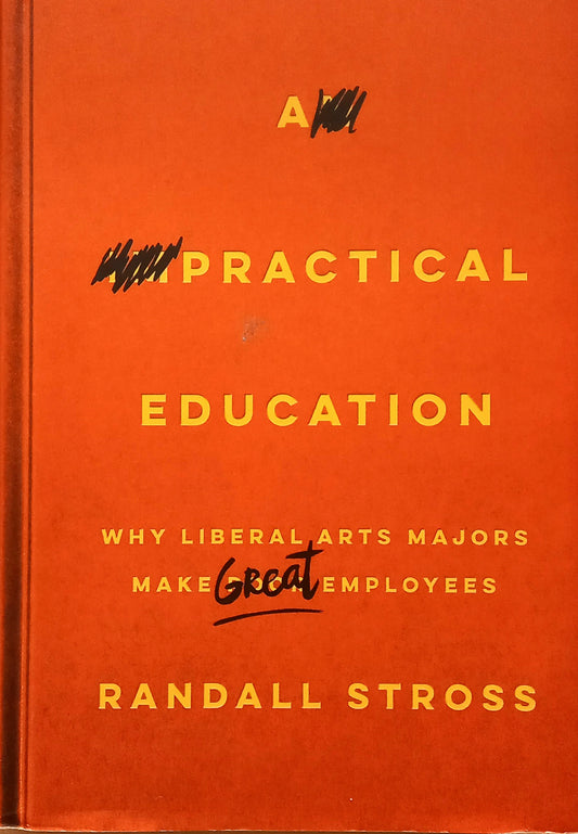 A Practical Education: Why Liberal Arts Majors Make Great Employees