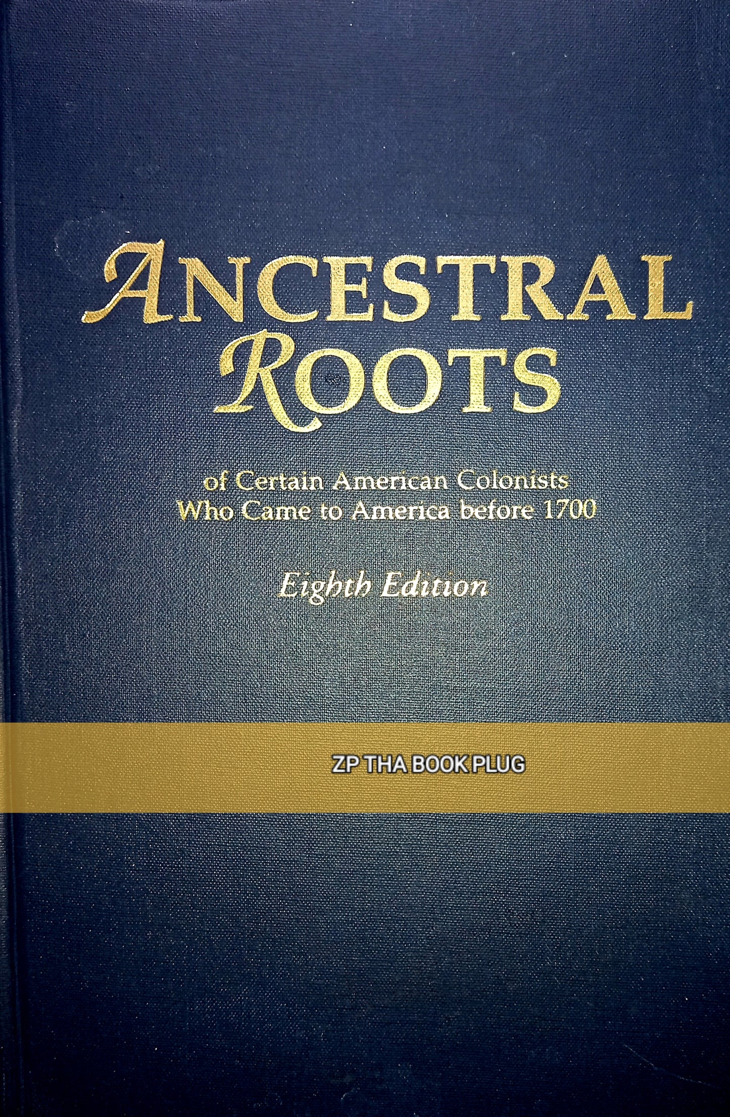 Ancestral Roots of Certain American Colonists Who Came to America before 1700 (Eighth Edition)