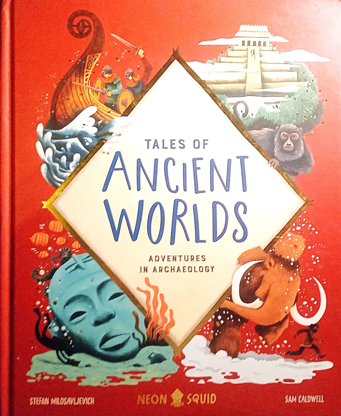 Tales of Ancient Worlds: Adventures in Archaeology by Stefan Milosavljevich