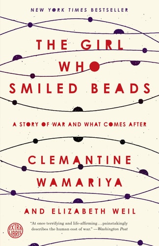 The Girl Who Smiled Beads: A Story of War and What Comes After by Clemantine Wamariya & Elizabeth Weil