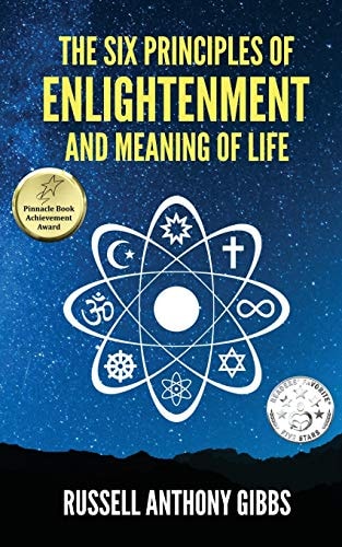 The Six Principles of Enlightenment and Meaning of Life: The Principles of Enlightenment | Russell Anthony Gibbs