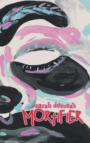 Mortifier by Sarah DeRosa