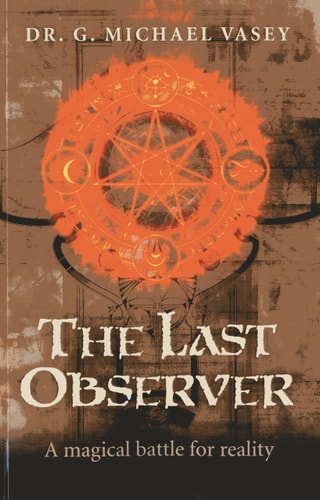 The Last Observer: A Magical Battle for Reality | G. Michael Vasey