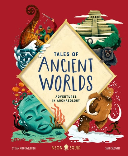 Tales of Ancient Worlds: Adventures in Archaeology | Stefan Milosavljevich & Neon Squid