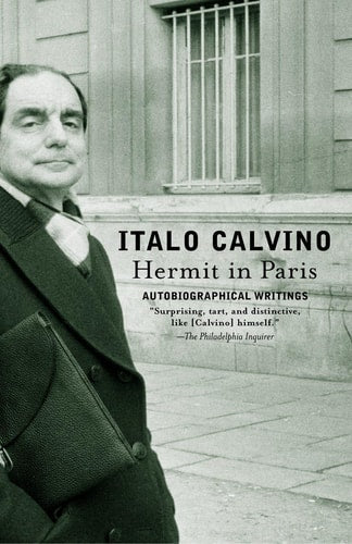 Hermit in Paris: Autobiographical Writings | Italo Calvino