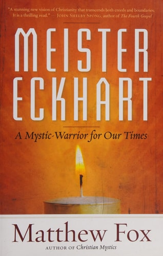 Meister Eckhart: A Mystic-Warrior for Our Times | Matthew Fox