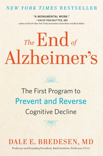 The End of Alzheimer's: The First Program to Prevent and Reverse Cognitive Decline | Dale Bredesen