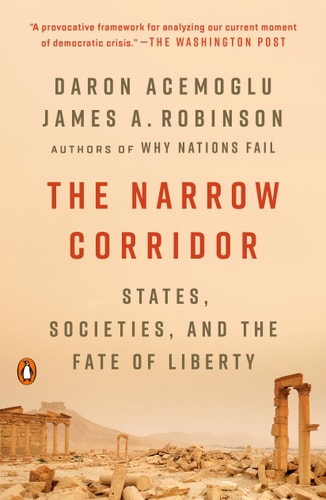 The Narrow Corridor: States, Societies, and the Fate of Liberty | Daron Acemoglu & James A. Robinson