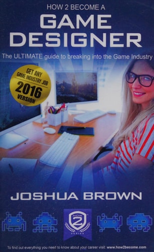How To Become A Game Designer: The ULTIMATE guide to breaking into the Game Industry | Joshua Brown