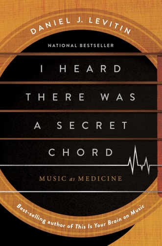 I Heard There Was a Secret Chord: Music as Medicine | Daniel J. Levitin