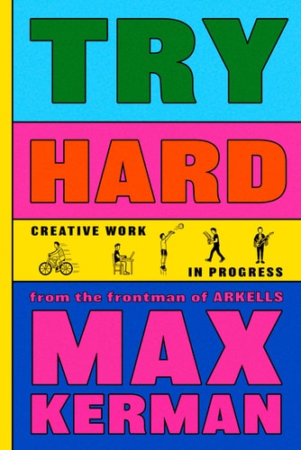 Try Hard: Creative Work in Progress | Max Kerman