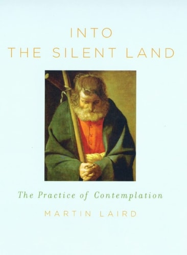 Into the Silent Land: The Practice of Contemplation | Martin S. Laird