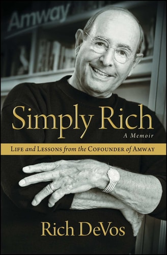 Simply Rich: A Memoir [Life and Lessons from the Cofounder of Amway] by Rich DeVos