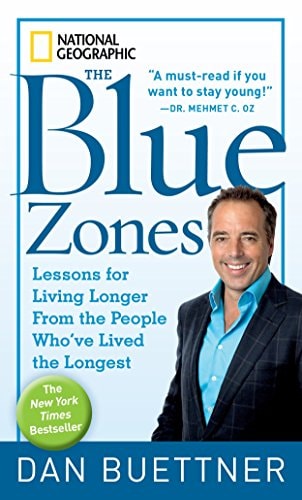 The Blue Zones: Lessons for Living Longer From the People Who've Lived the Longest [National Geographic: The Blue Zones] by Dan Buettner