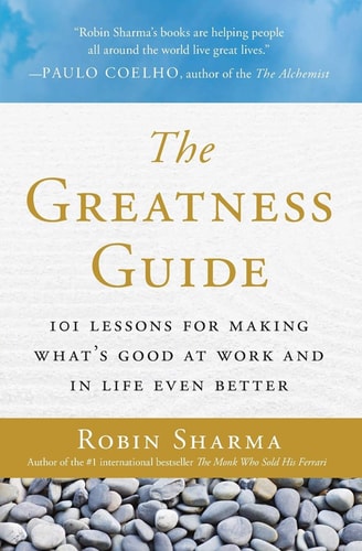 The Greatness Guide: 101 Lessons for Making What's Good at Work and in Life Even Better by Robin Sharma