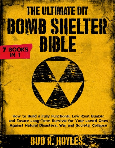 The Ultimate DIY Bomb Shelter Bible by Bud Hoyles