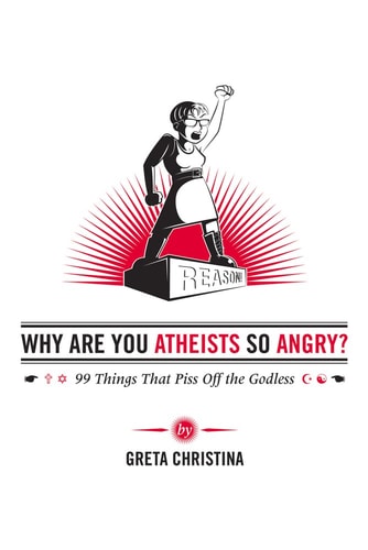 Why Are You Atheists So Angry? by Greta Christina