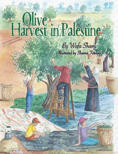 Olive Harvest in Palestine: A Story of Childhood Memories | Shaima Farouki & Wafa Shami