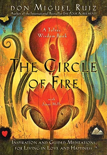 The Circle of Fire by Don Miguel Ruiz