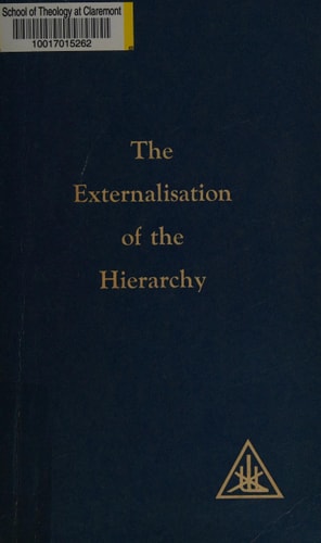 The Externalisation of the Hierarchy by Alice A. Bailey