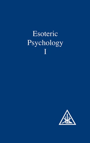 Esoteric Psychology, Vol. 1: A Treatise on the Seven Rays by Alice A. Bailey